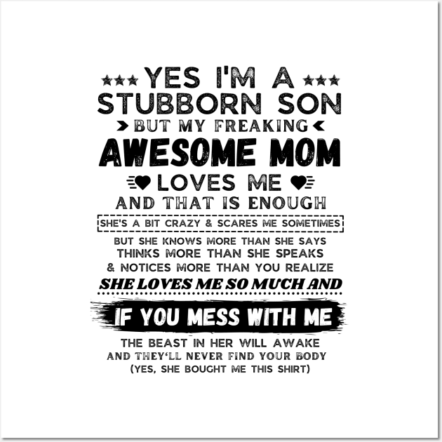 I'm A Stubborn Son But My Freaking Awesome Mom Loves Me Wall Art by JustBeSatisfied